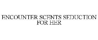 ENCOUNTER SCENTS SEDUCTION FOR HER