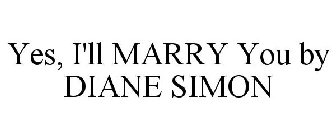 YES, I'LL MARRY YOU BY DIANE SIMON