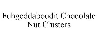 FUHGEDDABOUDIT CHOCOLATE NUT CLUSTERS