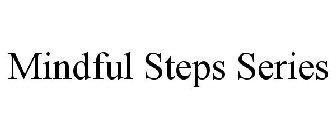 MINDFUL STEPS SERIES