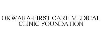 OKWARA-FIRST CARE MEDICAL CLINIC FOUNDATION