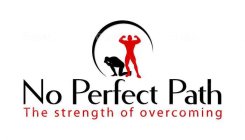 NO PERFECT PATH THE STRENGTH OF OVERCOMING