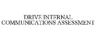 DRIVE INTERNAL COMMUNICATIONS ASSESSMENT