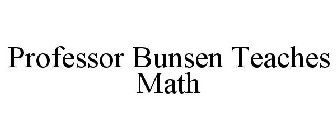 PROFESSOR BUNSEN TEACHES MATH