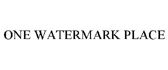 ONE WATERMARK PLACE