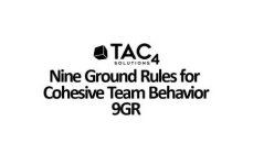 TAC4 SOLUTIONS NINE GROUND RULES FOR COHESIVE TEAM BEHAVIOR 9GR