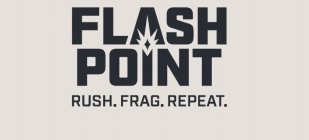 FLASH POINT RUSH. FRAG. REPEAT.