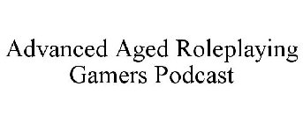 ADVANCED AGED ROLEPLAYING GAMERS PODCAST