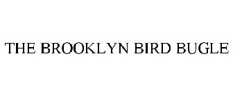 THE BROOKLYN BIRD BUGLE