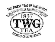 THE FINEST TEAS OF THE WORLD 1837 TWG TEA MÉLANGES EXQUIS MILLÉSIMES D'EXCEPTION GRANDS CRUS PRESTIGEA MÉLANGES EXQUIS MILLÉSIMES D'EXCEPTION GRANDS CRUS PRESTIGE