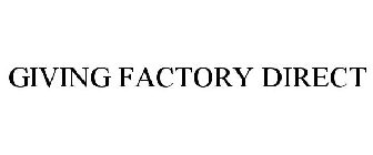 GIVING FACTORY DIRECT