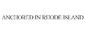 ANCHORED IN RHODE ISLAND