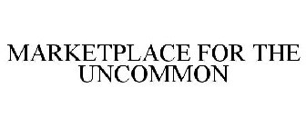 MARKETPLACE FOR THE UNCOMMON