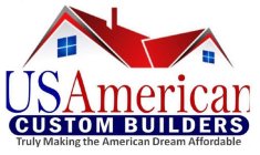 US AMERICAN CUSTOM BUILDERS TRULY MAKING THE AMERICAN DREAM AFFORDABLE
