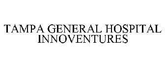 TAMPA GENERAL HOSPITAL INNOVENTURES