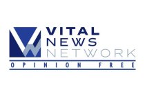 VN VITAL NEWS NETWORK OPINION FREE