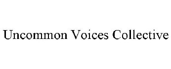 UNCOMMON VOICES COLLECTIVE