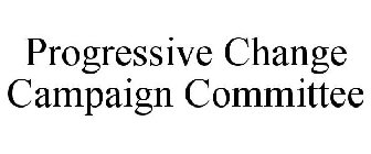 PROGRESSIVE CHANGE CAMPAIGN COMMITTEE