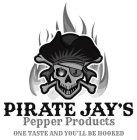 J PIRATE JAY'S PEPPER PRODUCTS ONE TASTE AND YOU'LL BE HOOKED