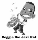 REGGIE THE JAZZ KAT JK JK JK JK