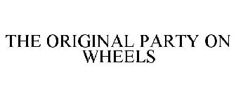 THE ORIGINAL PARTY ON WHEELS