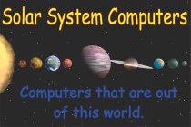 SOLAR SYSTEM COMPUTERS: COMPUTERS THAT ARE OUT OF THIS WORLD