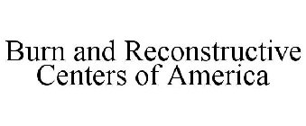 BURN AND RECONSTRUCTIVE CENTERS OF AMERICA