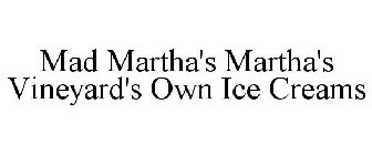 MAD MARTHA'S MARTHA'S VINEYARD'S OWN ICECREAMS