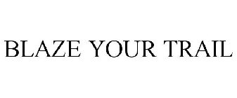 BLAZE YOUR TRAIL