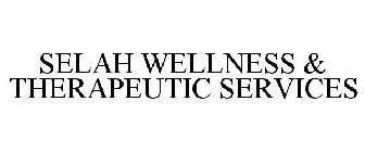 SELAH WELLNESS & THERAPEUTIC SERVICES