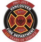 VANCOUVER FIRE DEPARTMENT EST 1867 1867-2017 150 YEARS OF SERVICE