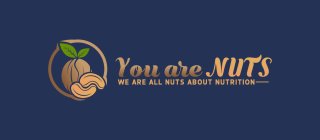 YOU ARE NUTS WE ARE ALL NUTS ABOUT NUTRITION