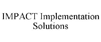 IMPACT IMPLEMENTATION SOLUTIONS