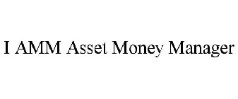 I AMM ASSET MONEY MANAGER