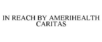 IN REACH BY AMERIHEALTH CARITAS