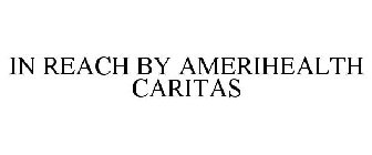 IN REACH BY AMERIHEALTH CARITAS