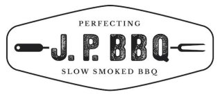 J.P. BBQ PERFECTING SLOW SMOKED BBQ