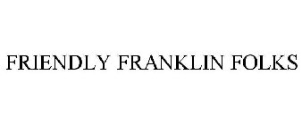 FRIENDLY FRANKLIN FOLKS