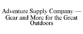 ADVENTURE SUPPLY COMPANY - GEAR AND MOREFOR THE GREAT OUTDOORS