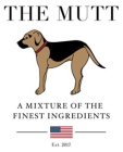 THE MUTT A MIXTURE OF THE FINEST INGREDIENTS EST. 2017