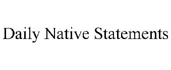 DAILY NATIVE STATEMENTS