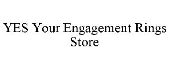 YES YOUR ENGAGEMENT RINGS STORE