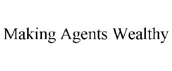 MAKING AGENTS WEALTHY