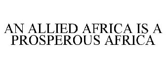 AN ALLIED AFRICA IS A PROSPEROUS AFRICA