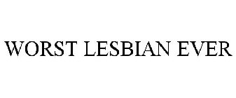 WORST LESBIAN EVER