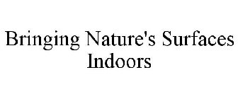 BRINGING NATURE'S SURFACES INDOORS