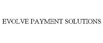 EVOLVE PAYMENT SOLUTIONS