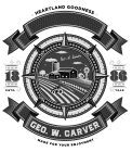 HEARTLAND GOODNESS GEO. W. CARVER 18 86 ESTD. YEAR GEO. W. CARVER MADE FOR YOUR ENJOYMENT