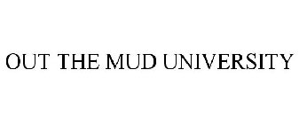 OUT THE MUD UNIVERSITY
