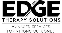 EDGE THERAPY SOLUTIONS MANAGED SERVICES FOR STRONG OUTCOMES
